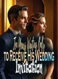 Ten Years Waiting, Only to Receive His Wedding Invitation Novel Cover