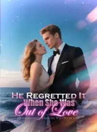 He Regretted It When She Was Out of Love Novel Cover
