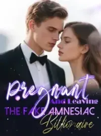 Pregnant And Leaving The Fake Amnesiac Billionaire Novel Cover