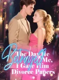 The Day He Betrayed Me, I Gave Him Divorce Papers Novel Cover