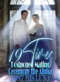 19 Times Postponed Mating Ceremony, the Alpha Lost His Luna Novel Cover