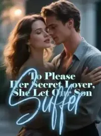 To Please Her Secret Lover, She Let Our Son Suffer Novel Cover