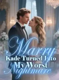 Marry Kade Turned Into My Worst Nightmare Novel Cover