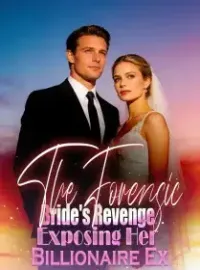 The Forensic Bride's Revenge Exposing Her Billionaire Ex Novel Cover