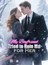 My Boyfriend Tried to Ruin Me for Her Novel Cover