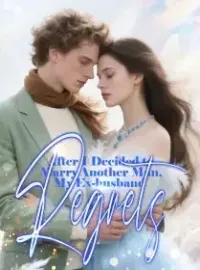After I Decided to Marry Another Man, My Ex-husband Regrets Novel Cover