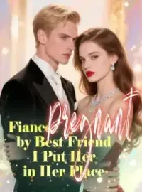 Fiancée Pregnant by Best Friend — I Put Her in Her Place Novel Cover