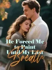 He Forced Me to Paint Until My Last Breath Novel Cover