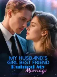 My Husband's Girl Best Friend Ruined My Marriage Novel Cover