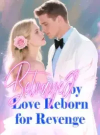 Betrayed by Love, Reborn for Revenge Novel Cover