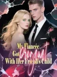 My Fiancée Got Pregnant With Her Friend's Child Novel Cover
