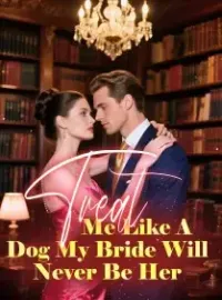 Treat Me Like A Dog, My Bride Will Never Be Her Novel Cover