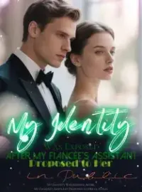 My Identity Was Exposed After My Fiancée's Assistant Proposed to Her in Public Novel Cover