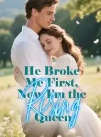 He Broke Me First, Now I'm the Rising Queen Novel Cover