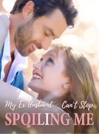 My Ex-Husband Can't Stop Spoiling Me