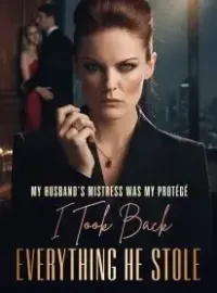 My Husband’s Mistress Was My Protégé,I Took Back Everything He Stole Novel Cover