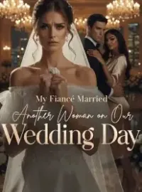 My Fiancé Married Another Woman on Our Wedding Day Novel Cover