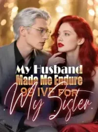 My Husband Made Me Endure 99 IVF for My Sister Novel Cover