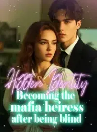 Hidden Identity: Becoming the mafia heiress after being blind Novel Cover
