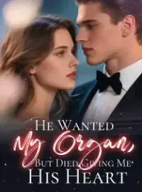 He Wanted My Organ, But Died Giving Me His Heart Novel Cover