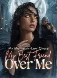 My Mother-in-Law Chose My Best Friend Over Me Novel Cover