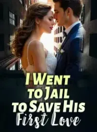 I Went to Jail to Save His First Love Novel Cover