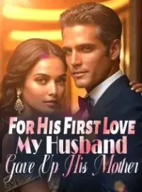 For His First Love, My Husband Gave Up His Mother Novel Cover