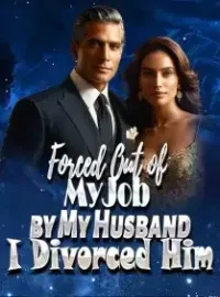 Forced Out of My Job by My Husband, I Divorced Him Novel Cover