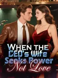 When the CEO's Wife Seeks Power, Not Love Novel Cover