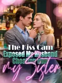 The Kiss Cam Exposed My Husband Cheating with my Sister Novel Cover