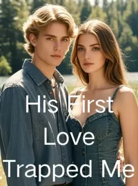 His First Love Trapped Me Novel Cover