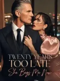Twenty Years Too Late: She Begs Me Now Novel Cover