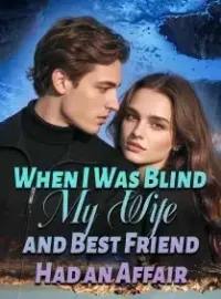 When I Was Blind, My Wife and Best Friend Had an Affair Novel Cover