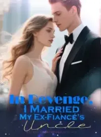 In Revenge, I Married My Ex-Fiancé’s Uncle Novel Cover
