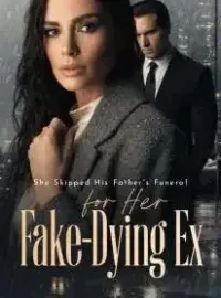 She Skipped His Father's Funeral for Her Fake-Dying Ex Novel Cover
