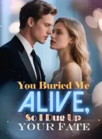 You Buried Me Alive, So I Dug Up Your Fate Novel Cover