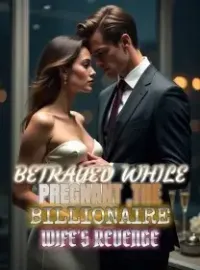 Betrayed While Pregnant ,The Billionaire Wife's Revenge Novel Cover