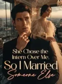She Chose the Intern Over Me, So I Married Someone Else Novel Cover
