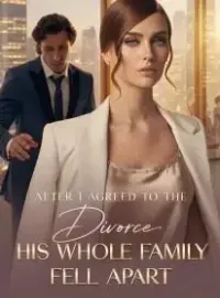 After I Agreed to the Divorce, His Whole Family Fell Apart Novel Cover