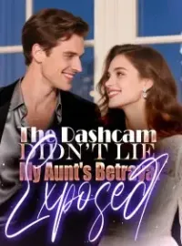 The Dashcam Didn't Lie My Aunt's Betrayal Exposed Novel Cover