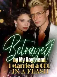 Betrayed by My Boyfriend, I Married a CEO in a Flash Novel Cover