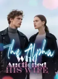 The Alpha Who Auctioned His Wife Novel Cover