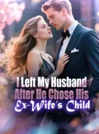 I Left My Husband After He Chose His Ex-Wife’s Child Novel Cover