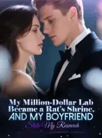 My Million-Dollar Lab Became a Rat’s Shrine, and My Boyfriend Stole My Research Novel Cover