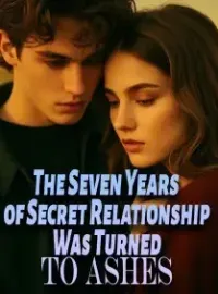 The Seven Years of Secret Relationship Was Turned To Ashes Novel Cover