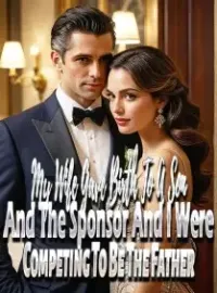 My Wife Gave Birth To A Son, And The Sponsor And I Were Competing To Be The Father Novel Cover