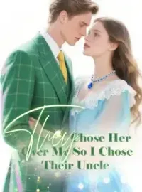 They Chose Her Over Me, So I Chose Their Uncle Novel Cover