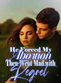 He Forced My Abortion, Then Went Mad with Regret Novel Cover