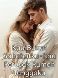 Sampul Novel Kau Bukan Sahabatku-Kau Perusak Rumah Tanggaku