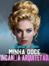 A Esposa do Don: Minha Doce Vingança Arquitetada